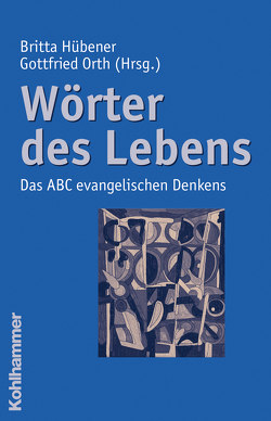 Wörter des Lebens von Hübener,  Britta, Orth,  Gottfried