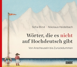 Wörter, die es nicht auf Hochdeutsch gibt von Blind,  Sofia, Heidelbach,  Nikolaus