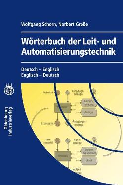 Wörterbuch der Leit- und Automatisierungstechnik<br>Dictionary of Control and Automation Technology von Grosse,  Norbert, Schorn,  Wolfgang