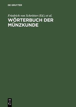 Wörterbuch der Münzkunde von Bauer,  N., Regling,  K., Schrötter,  Friedrich von, Suhle,  A., Vasmer,  R., Wilcke,  J.