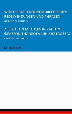 Wörterbuch der neugriechischen Redewendungen und Phrasen von Biehl,  Kai Axel