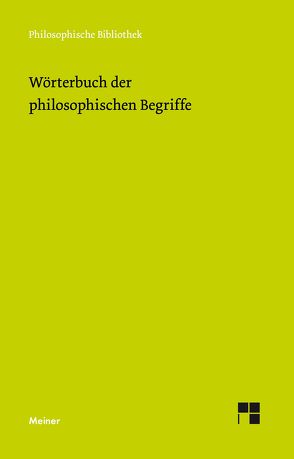 Wörterbuch der philosophischen Begriffe von Hoffmeister,  Johannes, Kirchner,  Friedrich, Meyer,  Uwe, Michaelis,  Carl, Regenbogen,  Arnim