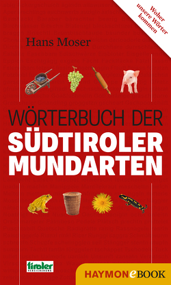 Wörterbuch der Südtiroler Mundarten von Moser,  Hans