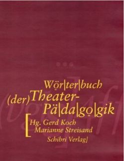 Wörterbuch der Theaterpädagogik von Koch,  Gerd, Streisand,  Marianne