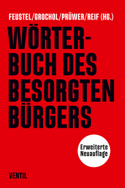 Wörterbuch des besorgten Bürgers von Feustel,  Robert, Grochol,  Nancy, Prüwer,  Tobias, Reif,  Franziska