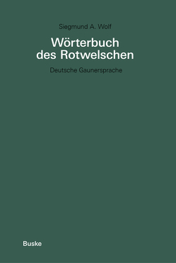 Wörterbuch des Rotwelschen von Wolf,  Siegmund A.