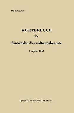 Wörterbuch für Eisenbahn-Verwaltungsbeamte Ausgabe 1957 von Ottmann,  Karl