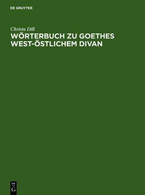 Wörterbuch zu Goethes West-östlichem Divan von Dill,  Christa