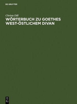 Wörterbuch zu Goethes West-östlichem Divan von Dill,  Christa
