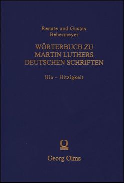 Wörterbuch zu Martin Luthers Deutschen Schriftens Hie – Hitzigkeit von Bebermeyer,  Gustav, Bebermeyer,  Renate