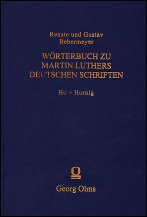 Wörterbuch zu Martin Luthers Deutschen Schriftens Ho – Hornig von Bebermeyer,  Gustav, Bebermeyer,  Renate