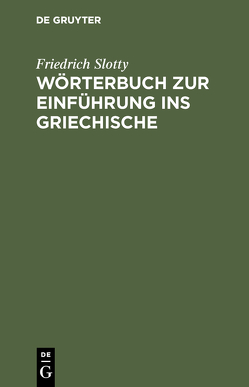 Wörterbuch zur Einführung ins Griechische von Slotty,  Friedrich