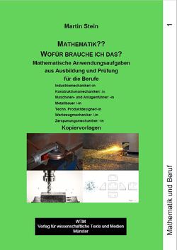 Wofür brauche ich das? Kopiervorlagen. Mathematische Anwendungsaufgaben mit Lösungshinweisen aus Ausbildung und Prüfung von Stein,  Martin