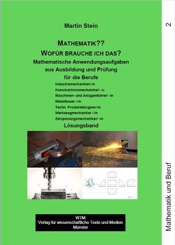 Wofür brauche ich das? Lösungsband. Mathematische Anwendungsaufgaben aus Ausbildung und Prüfung von Stein,  Martin