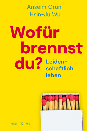 Wofür brennst Du? von Grün,  Anselm, Wu,  Hsin-Ju