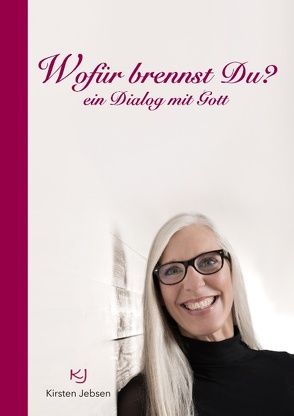 Wofür brennst Du? von Jebsen,  Kirsten