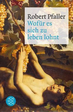 Wofür es sich zu leben lohnt von Pfaller,  Robert