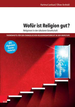 Wofür ist Religion gut? Religionen in der säkularen Gesellschaft von Arnhold,  Oliver, Lenhard,  Hartmut