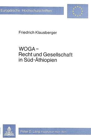 Woga – Recht und Gesellschaft in Süd-Äthiopien von Klausberger,  Friedrich