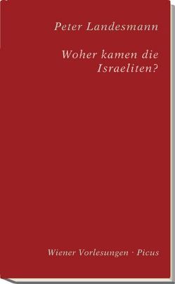 Woher kamen die Israeliten? von Bietak,  Manfred, Landesmann,  Peter