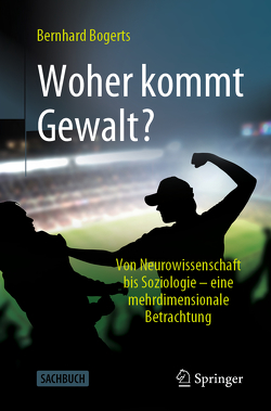 Woher kommt Gewalt? von Bogerts,  Bernhard