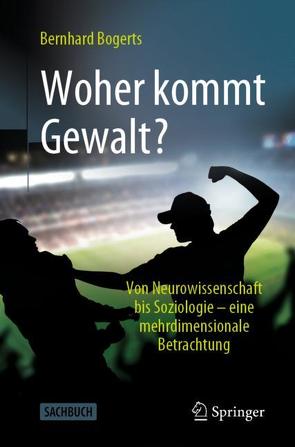 Woher kommt Gewalt? von Bogerts,  Bernhard