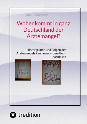 Woher kommt in ganz Deutschland der Ärztemangel? von dietzmann,  inken