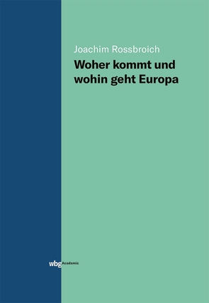 Woher kommt und wohin geht Europa von Rossbroich,  Joachim