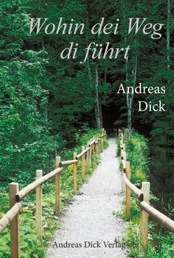 Wohin dei Weg di führt von Dick,  Andreas