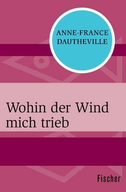 Wohin der Wind mich trieb von Dautheville,  Anne-France, Lepsius,  Susanne