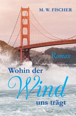 Wohin der Wind uns trägt von Fischer,  M. W.