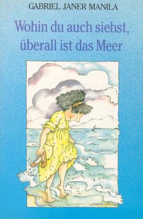 Wohin du auch siehst, überall ist das Meer von Arànega,  Mercè, Janer Manila,  Gabriel, Schönberger,  Axel