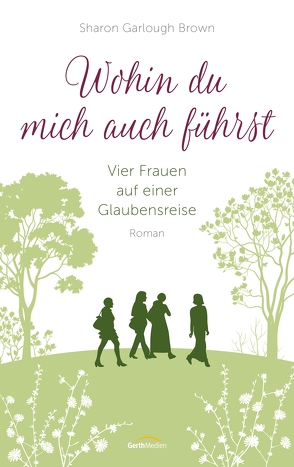 Wohin du mich auch führst von Brown,  Sharon Garlough, Weyandt,  Eva