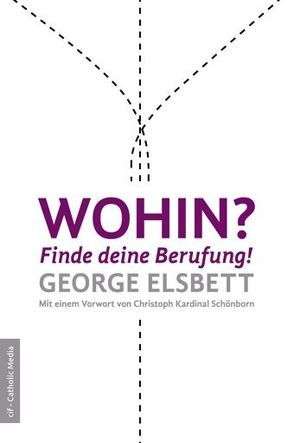 Wohin? Finde deine Berufung! von Elsbett,  George