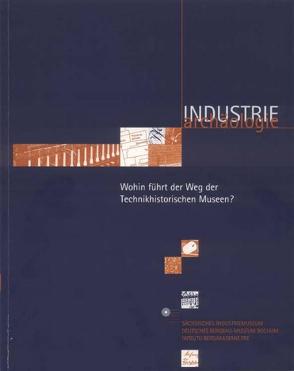 Wohin führt der Weg der technikhistorischen Museen? von Bergler,  Andrea, Bönig,  Jürgen, Darshardt,  Michael, Döpfner,  Anna, Feldkamp,  Jörg, Gnegel,  Frank, Kilger,  Gerhard, Müller,  Rita, Weihe,  Marc D, Wirtz,  Rainer