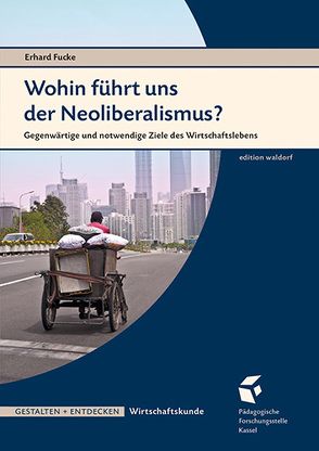 Wohin führt uns der Neoliberalismus? von Fucke,  Erhard