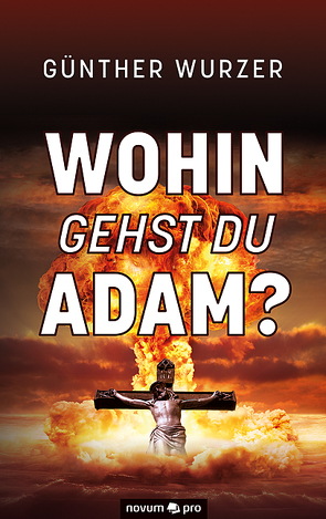 Wohin gehst du Adam? von Wurzer,  Günther