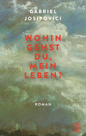 Wohin gehst du, mein Leben? von Josipovici,  Gabriel, Jung,  Jochen