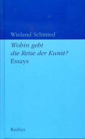 Wohin geht die Reise der Kunst? von Schmied,  Wieland