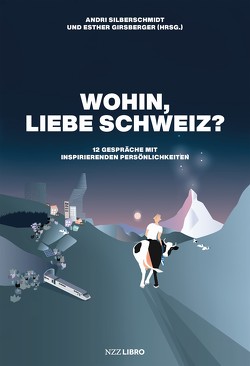 Wohin, liebe Schweiz? von Girsberger,  Esther, Silberschmidt,  Andri