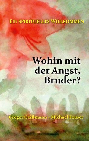 Wohin mit der Angst, Bruder? von Feuser,  Michael, Geißmann,  Gregor