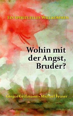 Wohin mit der Angst, Bruder? von Feuser,  Michael, Geißmann,  Gregor