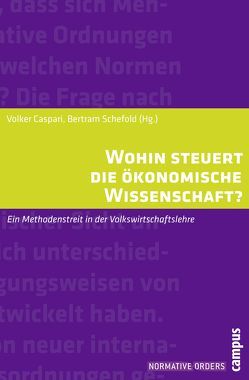 Wohin steuert die ökonomische Wissenschaft? von Bachmann,  Rüdiger, Caspari,  Volker, Forst,  Rainer, Goldschmidt,  Nils, Günther,  Klaus, Klump,  Rainer, Kurz,  Heinz D., Maurer,  Andrea, Schefold,  Bertram, Streit,  Manfred E, Tribe,  Keith, Vaubel,  Roland, Weizsäcker,  Carl Christian von