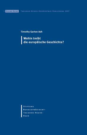 Wohin treibt die europäische Geschichte? von Garton Ash,  Timothy, Hertfelder,  Thomas, Kruip,  Gudrun, Stiftung-Bundespräsident-Theodor-Heuss-Haus