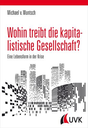 Wohin treibt die kapitalistische Gesellschaft? von von Wuntsch,  Michael