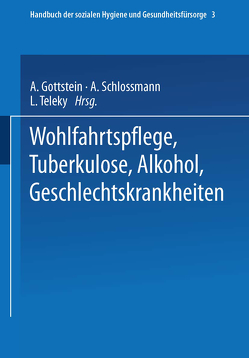 Wohlfahrtspflege Tuberkulose · Alkohol Geschlechtskrankheiten von Dresel,  Ernst Gerhard, Gottstein,  Adolf, Schloßmann,  Arthur, Teleky,  Ludwig