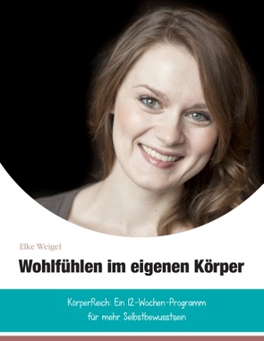 Wohlfühlen im eigenen Körper von Weigel,  Elke