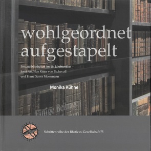 wohlgeordnet aufgestapelt – Privatbibliotheken im 19. Jahrhundert von Kühne,  Monika