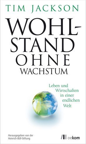 Wohlstand ohne Wachstum von Jackson,  Tim, Leipprand,  Eva