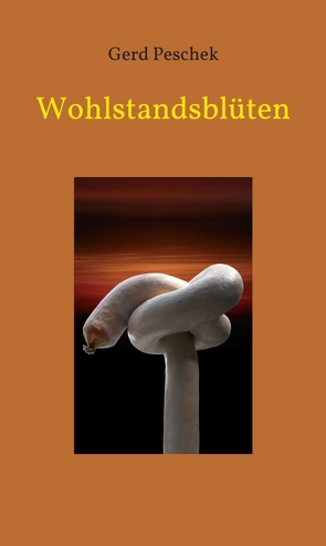 Wohlstandsblüten von Peschek,  Gerd